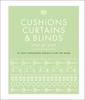 CUSHIONS, CURTAINS AND BLIND STEP BY STEP : 25 SOFT- FURNISHING PROJECTS FOR THE HOME HC