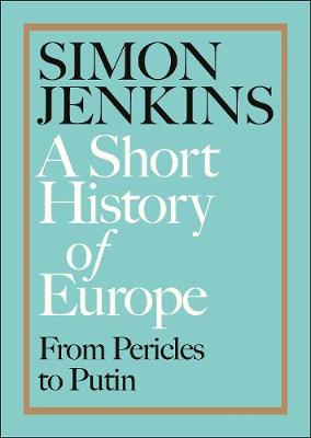 A SHORT HISTORY OF EUROPE : FROM PERICELS TO PUTIN PB A SHORT HISTORY OF EUROPE : FROM PERICELS TO PUTIN PB