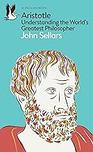 ARISTOTLE : UNDERSTANDING THE WORLD'S GREATEST PHILOSOPHER PB