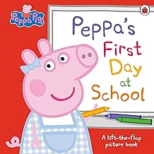 PEPPA PIG: PEPPA’S FIRST DAY AT SCHOOL : A LIFT-THE-FLAP PICTURE BOOK PB