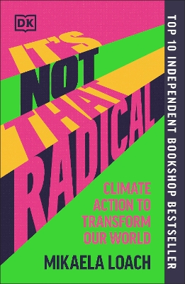 IT'S NOT THAT RADICAL : CLIMATE ACTION TO TRANSFORM OUR WORLD PB