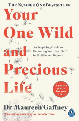 YOUR ONE WILD AND PRECIOUS LIFE : AN INSPIRING GUIDE TO BECOMING YOUR BEST SELF IN MIDLIFE AND BEYON PB