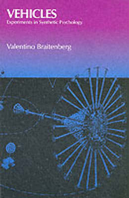VEHICLES : EXPERIMENTS IN SYNTHETIC PSYCHOLOGY PB