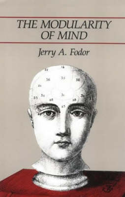 THE MODULARITY OF MIND AN ESSAY ON FACULTY PSYCHOLOGY PB