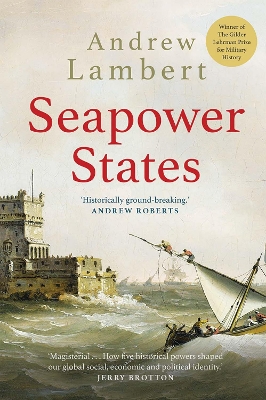 SEAPOWER STATES : MARITIME CULTURE, CONTINENTAL EMPIRES AND THE CONFLICT THAT MADE THE MODERN WORLD