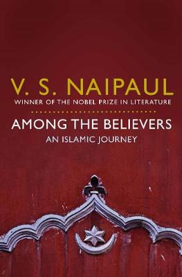 AMONG THE BELIEVERS : AN ISLAMIC JOURNEY