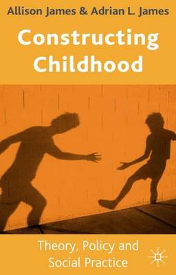 CONSTRUCTING CHILDHOOD: THEORY, POLICY AND SOCIAL PRACTICE