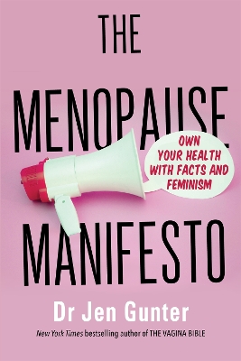 THE MENOPAUSE MANIFESTO : OWN YOUR HEALTH WITH FACTS AND FEMINISM
