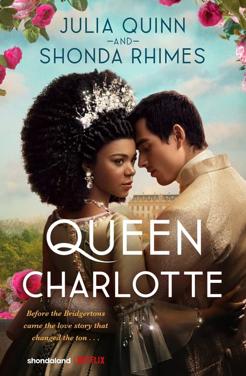 QUEEN CHARLOTTE :BEFORE THE BRIDGERTONES CAME THE LOVE STORY THAT CHANEGED THE TON...
