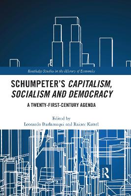 SCHUMPETER’S CAPITALISM, SOCIALISM AND DEMOCRACY. A TWENTY FIRST CENTURY AGENDA