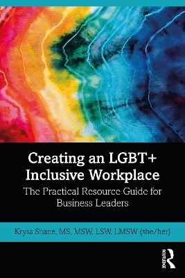 Creating an LGBT+ Inclusive Workplace : The Practical Resource Guide for Business Leaders