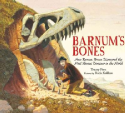 BARNUM'S BONES: HOW BARNUM BROWN DISCOVERED THE MOST FAMOUS DINOSAUR IN THE WORLD HC BARNUM'S BONES: HOW BARNUM BROWN DISCOVERED THE MOST FAMOUS DINOSAUR IN THE WORLD HC