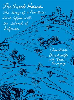 THE GREEK HOUSE: THE STORY OF A PAINTER'S LOVE AFFAIR WITH THE ISLAND OF SIFNOS PB THE GREEK HOUSE: THE STORY OF A PAINTER'S LOVE AFFAIR WITH THE ISLAND OF SIFNOS PB