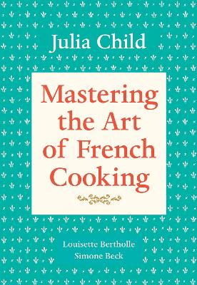 MASTERING THE ART OF FRENCH COOKING