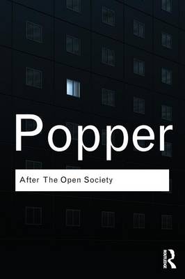 AFTER THE OPEN SOCIETY : SELECTED SOCIAL AND POLITICAL WRITINGS PB AFTER THE OPEN SOCIETY : SELECTED SOCIAL AND POLITICAL WRITINGS PB
