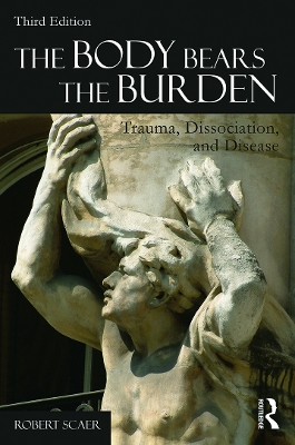 THE BODY BEARS THE BURDEN TRAUMA, DISSOCIATION, AND DISEASE PB