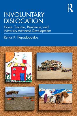 Involuntary Dislocation : Home, Trauma, Resilience, and Adversity-Activated Development PB