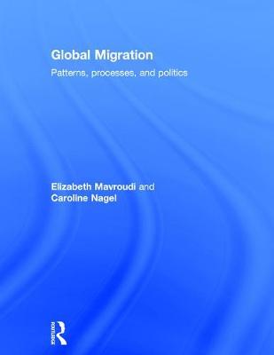 GLOBAL MIGRATION : PATTERNS, PROCESSES AND POLITICS HC