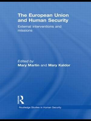 THE EUROPEAN UNION AND HUMAN SECURITY: EXTERNAL INTERVENTIONS AND MISSIONS (ROUTLEDGE STUDIES IN HUM THE EUROPEAN UNION AND HUMAN SECURITY: EXTERNAL INTERVENTIONS AND MISSIONS (ROUTLEDGE STUDIES IN HUM