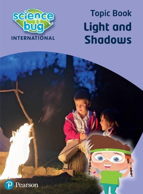 SCIENCE BUG INTERNATIONAL YEAR 3: LIGHT AND SHADOWS SCIENCE BUG INTERNATIONAL YEAR 3: LIGHT AND SHADOWS
