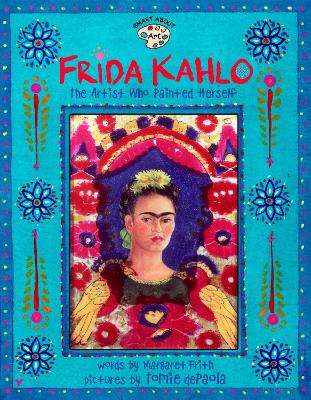 FRIDA KAHLO: THE ARTIST WHO PAINTED HERSELF ( SMART ABOUT THE ARTS ) FRIDA KAHLO: THE ARTIST WHO PAINTED HERSELF ( SMART ABOUT THE ARTS )