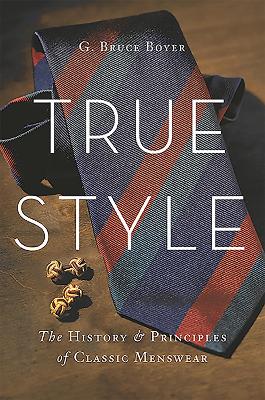 True Style: The History and Principles of Classic Menswear HC