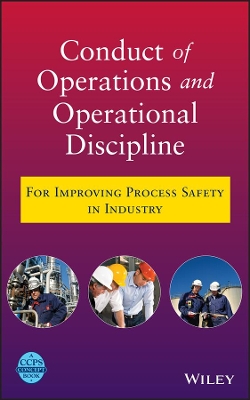 CONDUCT OF OPERATIONS AND OPERATIONAL DISCIPLINE : FOR IMPROVING PROCESS SAFETY IN INDUSTRY