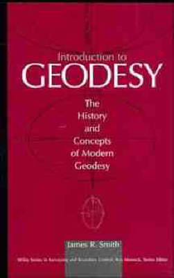 INTRODUCTION TO GEODESY: THE HISTORY AND CONCEPTS OF MODERN GEODESY