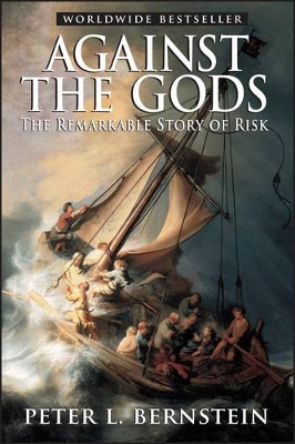 AGAINST THE GODS THE REMARKABLE STORY OF RISK AGAINST THE GODS THE REMARKABLE STORY OF RISK