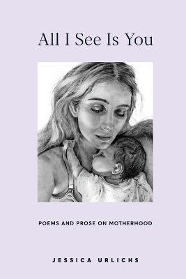 ALL I SEE IS YOU POEMS AND PROSE ON MOTHERHOOD 2