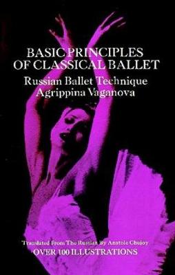 BASIC PRINCIPLES OF CLASSICAL BALLET : RUSSIAN BALLET TECHNIQUE PB