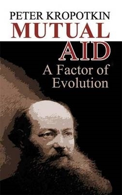 MUTUAL AID : A FACTOR OF EVOLUTION MUTUAL AID : A FACTOR OF EVOLUTION