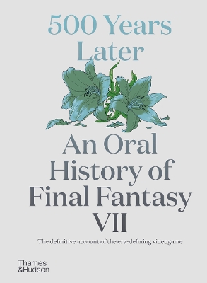 500 YEARS LATER: AN ORAL HISTORY OF FINAL FANTASY VII PB