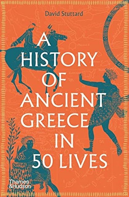 A HISTORY OF ANCIENT GREECE IN 50 LIVES A HISTORY OF ANCIENT GREECE IN 50 LIVES