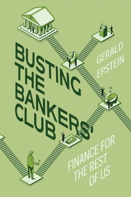 BUSTING THE BANKERS' CLUB : FINANCE FOR THE REST OF US