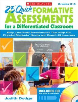 25 QUICK FORMATIVE ASSESSMENTS FOR A DIFFERENTIATED CLASSROOM (GRADE 3-8) 25 QUICK FORMATIVE ASSESSMENTS FOR A DIFFERENTIATED CLASSROOM (GRADE 3-8)