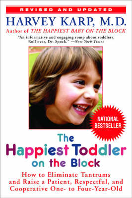 HAPPIEST TODDLER ON THE BLOCK : HOW TO ELIMINATE TANTRUMS AND RAISE A PATIENT, RESPECTFUL AND COOPERATIVE ONE-TO FOUR- YEAR OLD