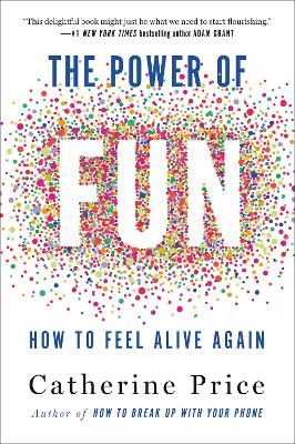 THE POWER OF FUN : HOW TO FEEL ALIVE AGAIN PB