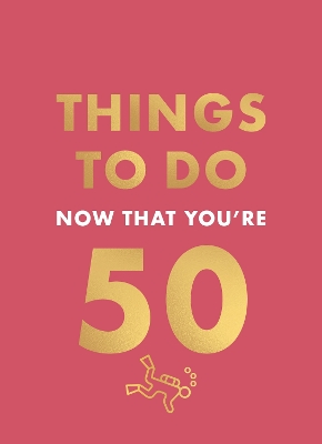 THINGS TO DO NOW THAT YOU'RE 50 HC