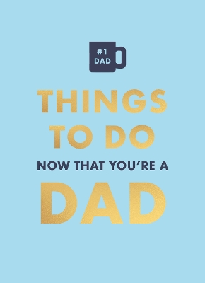 THINGS TO DO NOW THAT YOU'RE A DAD HC