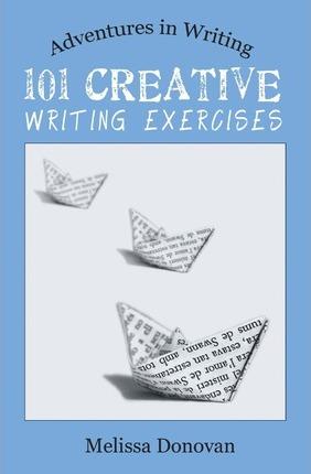 101 CREATIVE WRITING EXERCISES (ADVENTURES IN WRITING)