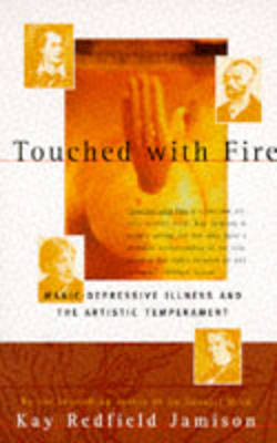 TOUCHED WITH FIRE: MANIC-DEPRESSIVE ILLNESS AND THE ARTISTIC TEMPERAMENT