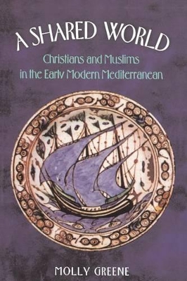 A SHARED WORLD : CHRISTIANS AND MUSLIMS IN THE EARLY MODERN MEDITERRANEAN PB
