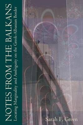 NOTES FROM THE BALKANS LOCATING MARGINALITY AND AMBIGUITY ON THE GREEK-ALBANIAN BORDER PB C FORMAT
