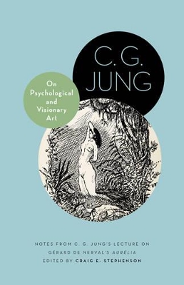 ON PSYCHOLOGICAL AND VISIONARY ART : NOTES FROM C. G. JUNG'S LECTURE ON GERARD DE NERVAL'S AURELIA