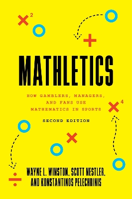 MATHLETICS : HOW GAMBLERS, MANAGERS, AND FANS USE MATHEMATICS IN SPORTS, SECOND EDITION