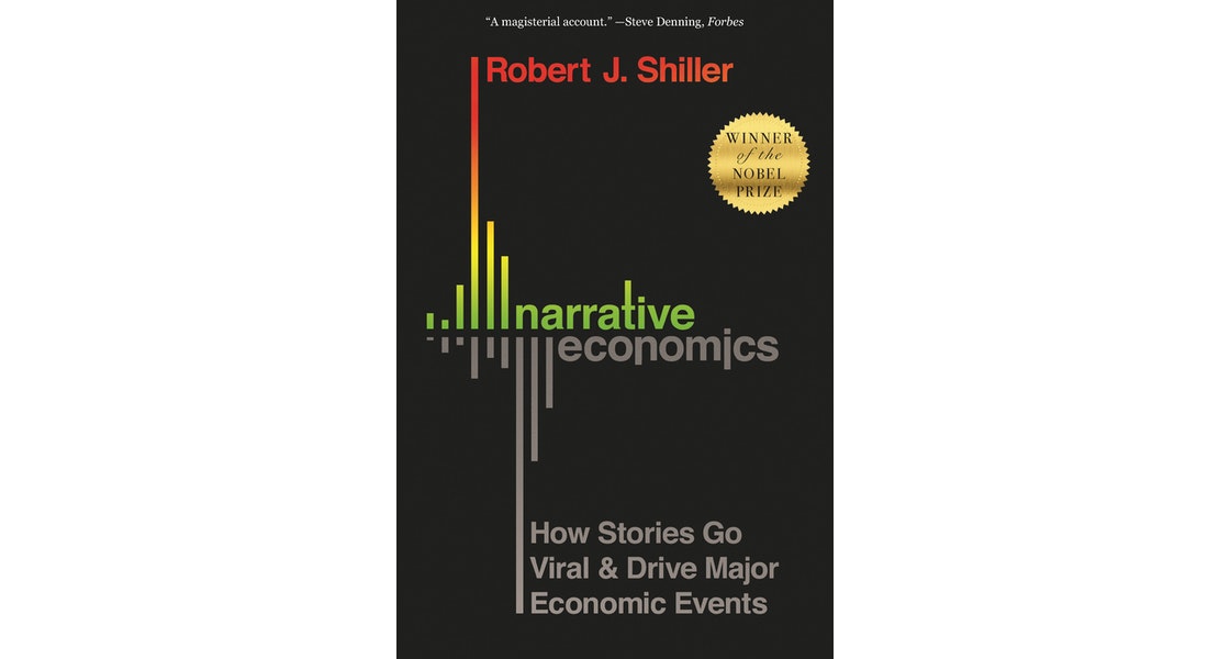 NARRATIVE ECONOMICS : HOW STORIES GO VIRAL AND DRIVE MAJOR ECONOMIC EVENTS