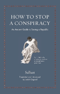 HOW TO STOP A CONSPIRACY : AN ANCIENT GUIDE TO SAVING A REPUBLIC HC