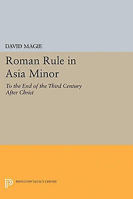 ROMAN RULE IN ASIA MINOR, VOLUME 1 (TEXT) : TO THE END OF THE THIRD CENTURY AFTER CHRIST