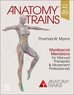 ANATOMY TRAINS : MYOFASCIAL MERIDIANS FOR MANUAL THERAPISTS AND MOVEMENT PROFESSIONALS ANATOMY TRAINS : MYOFASCIAL MERIDIANS FOR MANUAL THERAPISTS AND MOVEMENT PROFESSIONALS